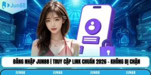Đăng Nhập Jun88 | Truy Cập Link Chuẩn 2026 - Không Bị Chặn